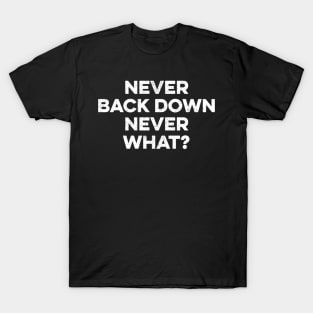 Never Back Down Never What T-Shirt